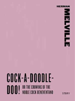 cover image of Cock-A-Doodle-Doo! Or, The Crowing of the Noble Cock Beneventano